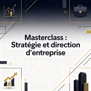 Masterclass : Stratégie et direction d'entreprise